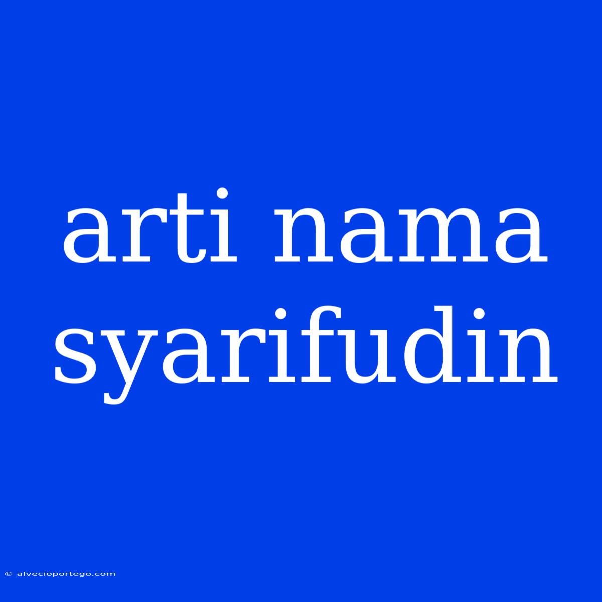 Arti Nama Syarifudin