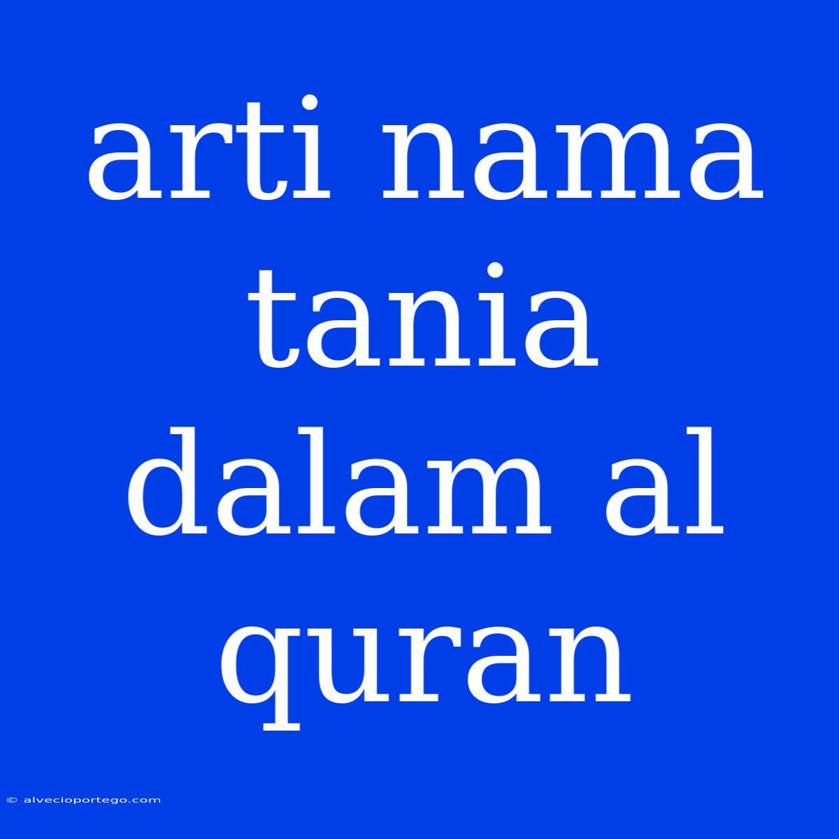 Arti Nama Tania Dalam Al Quran