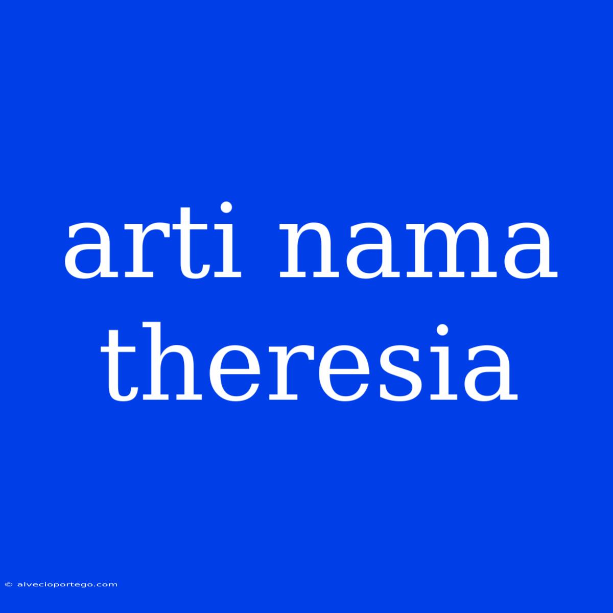 Arti Nama Theresia