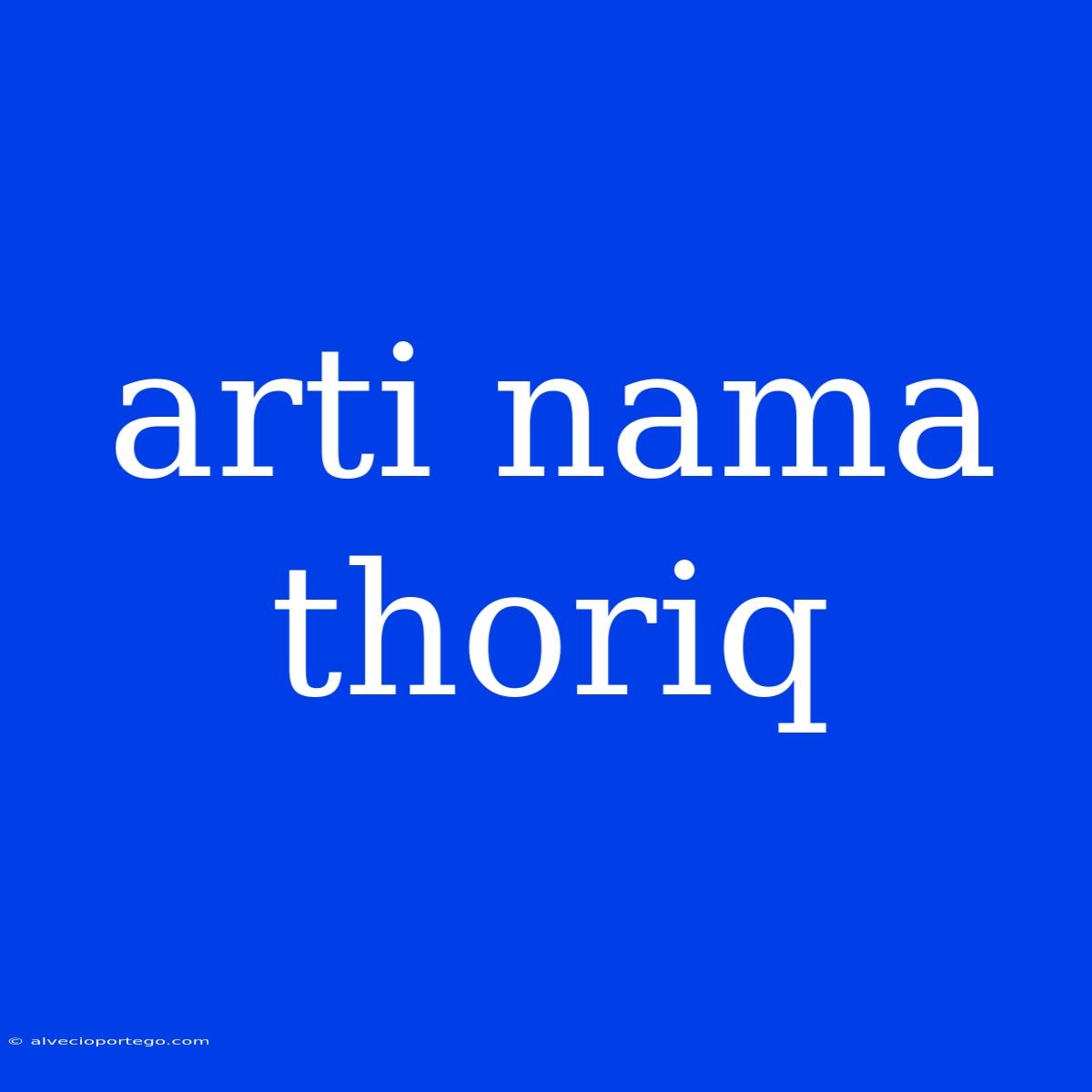 Arti Nama Thoriq