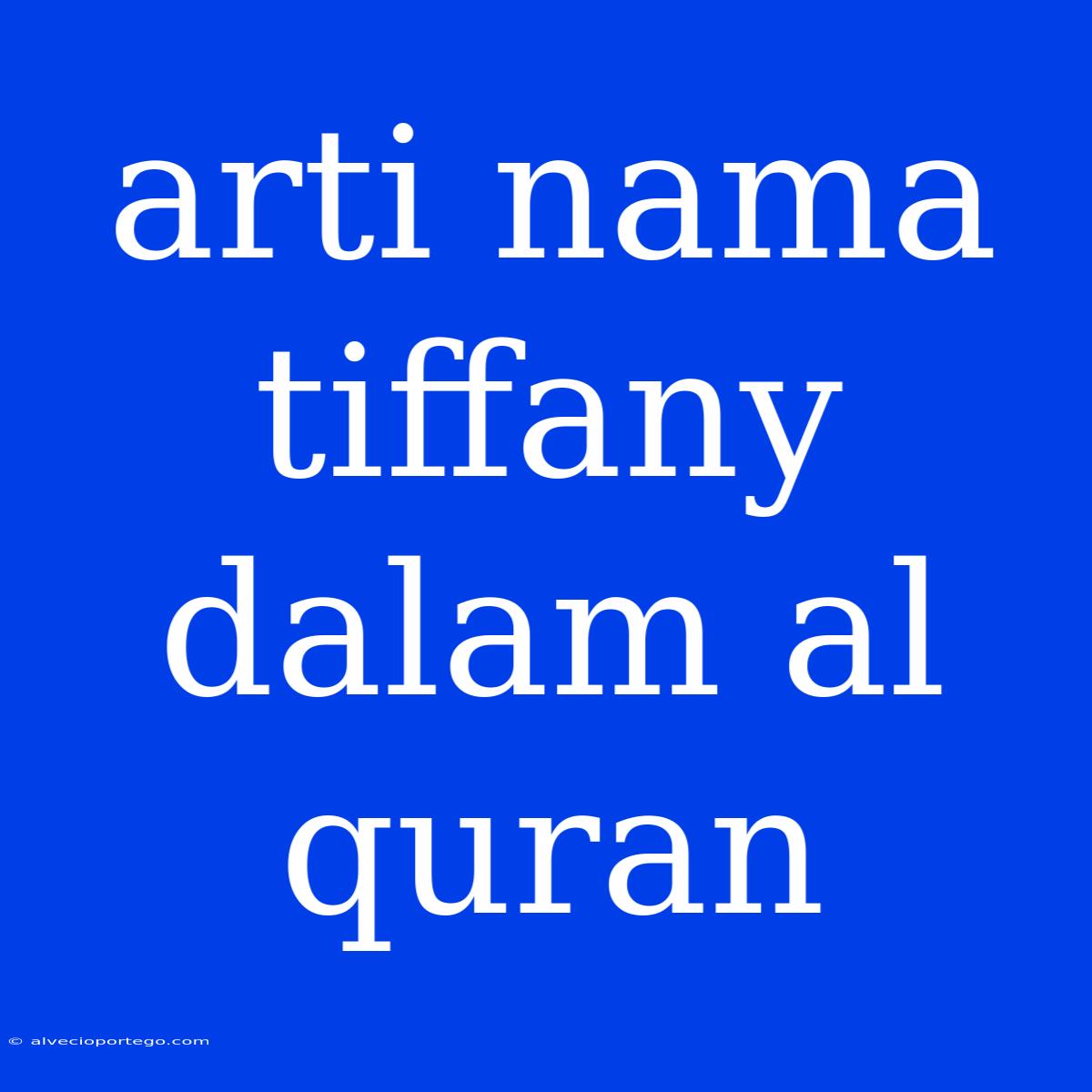 Arti Nama Tiffany Dalam Al Quran