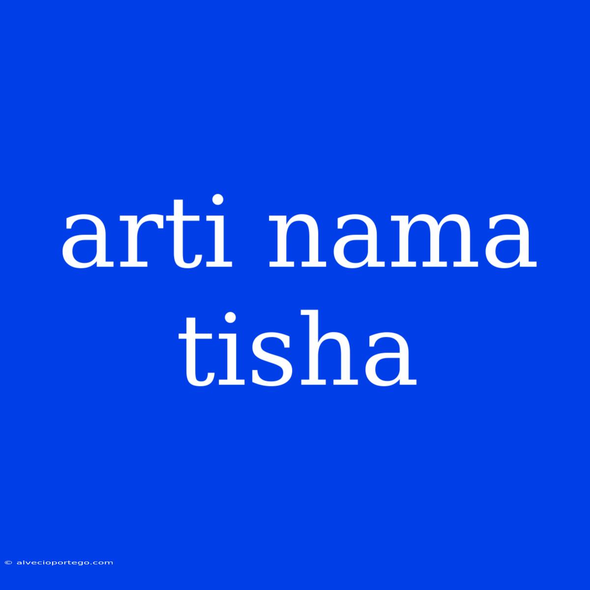 Arti Nama Tisha