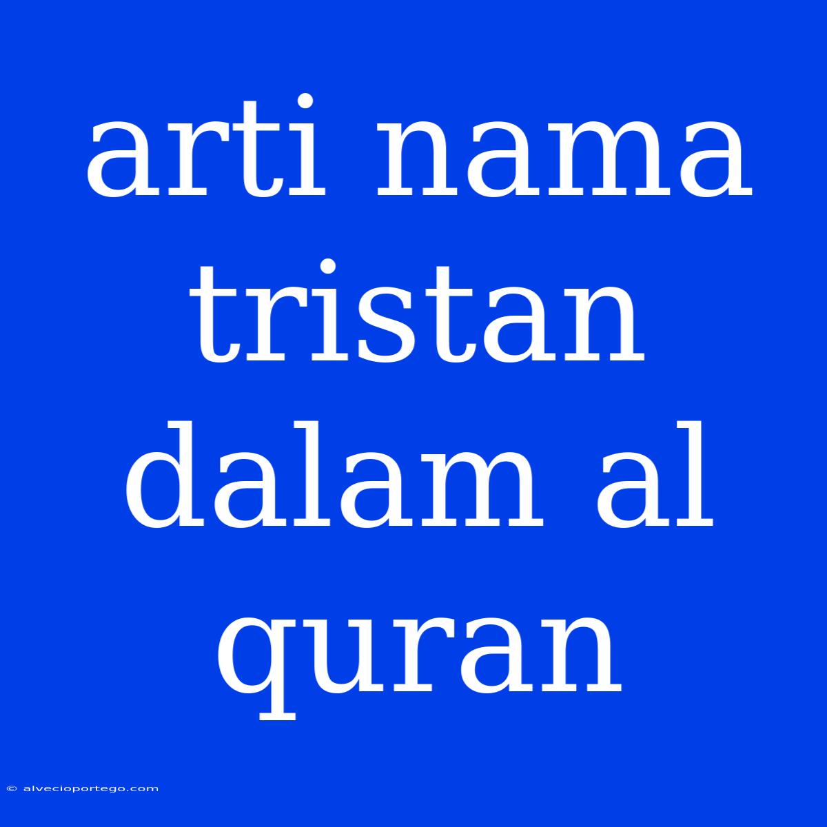 Arti Nama Tristan Dalam Al Quran