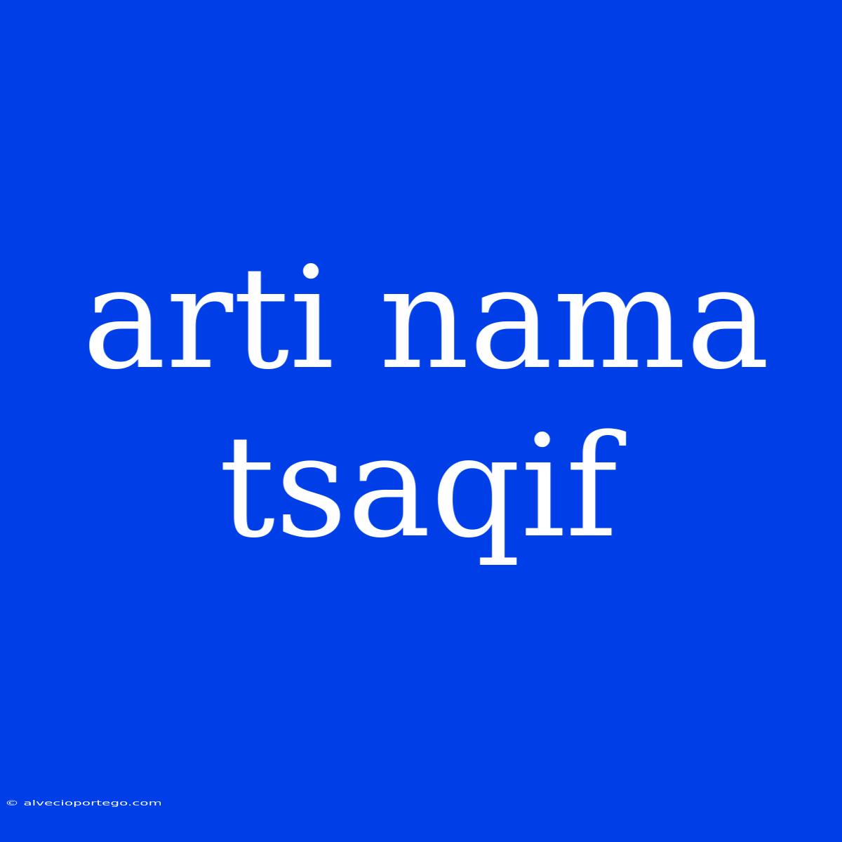 Arti Nama Tsaqif