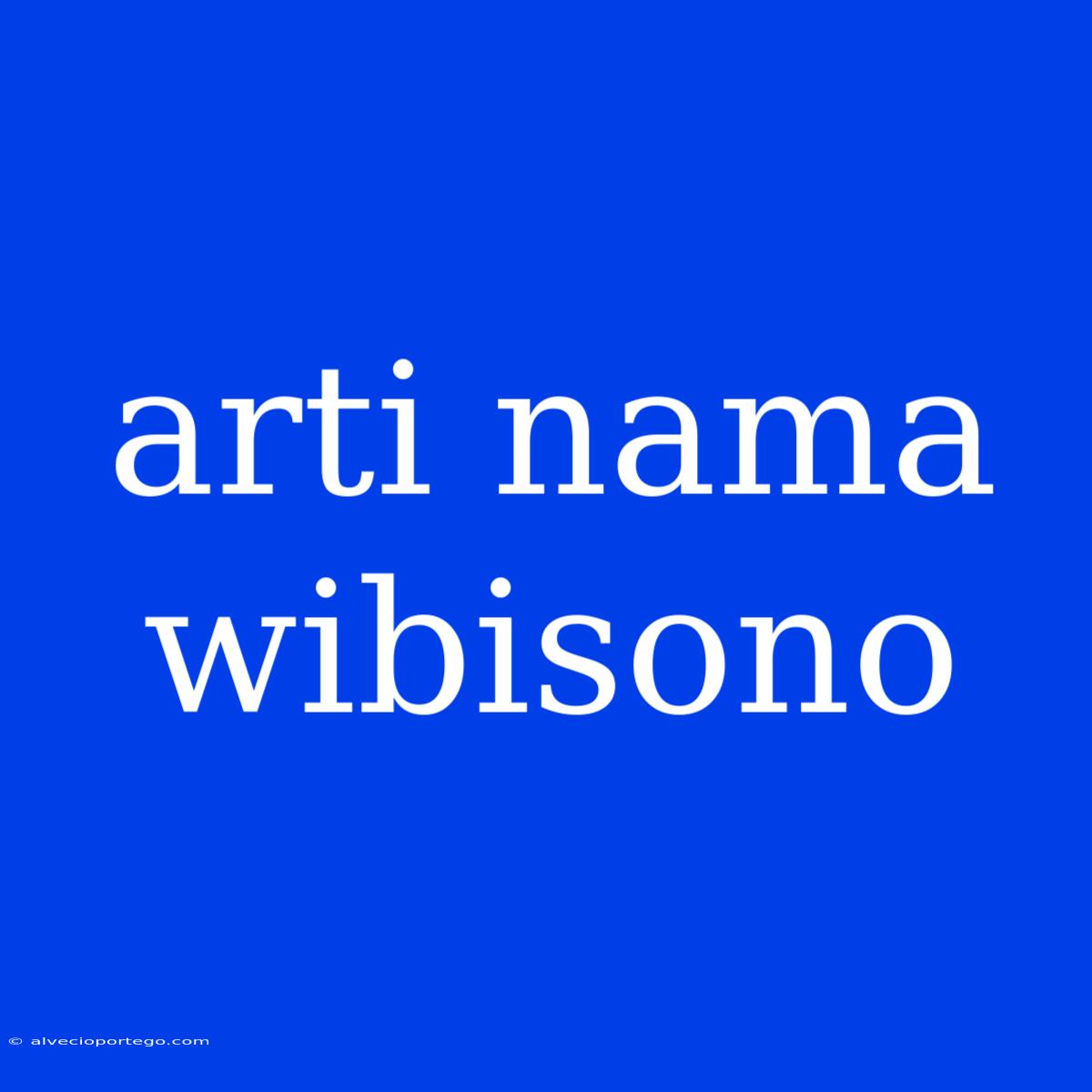 Arti Nama Wibisono