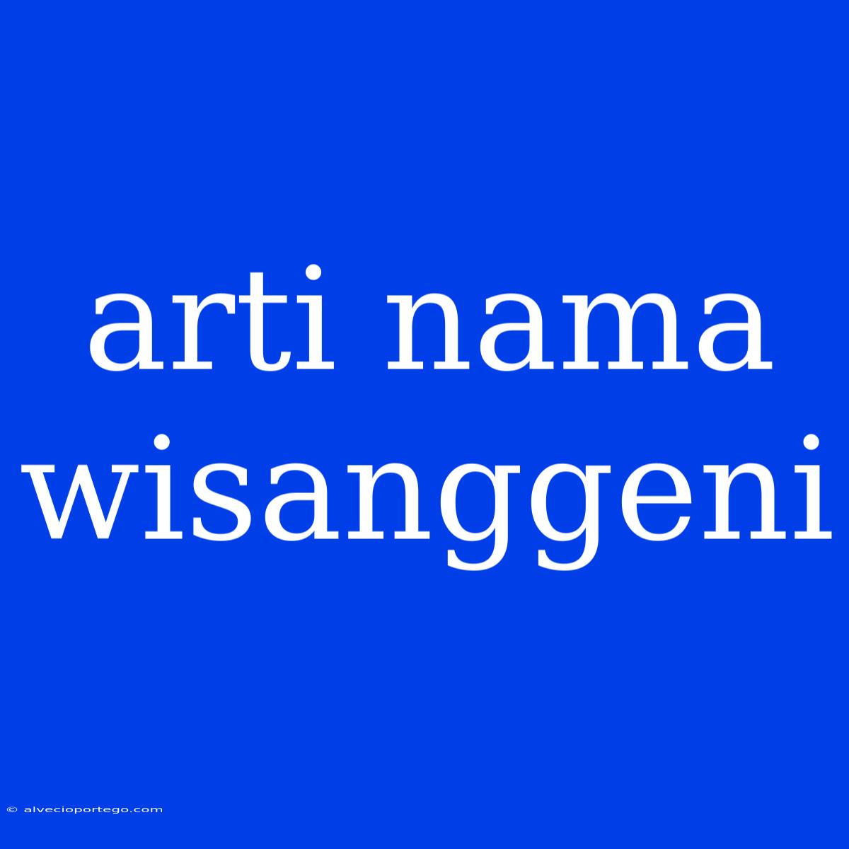 Arti Nama Wisanggeni