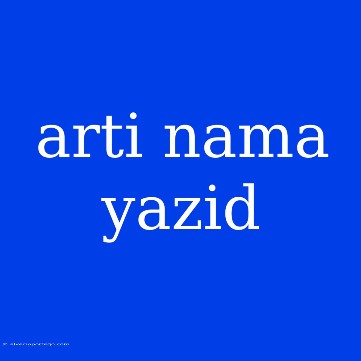 Arti Nama Yazid