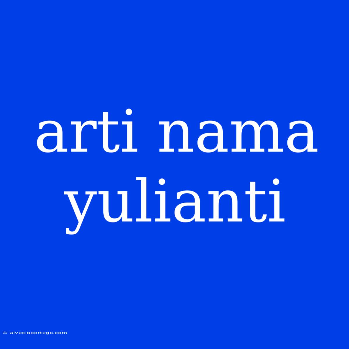 Arti Nama Yulianti