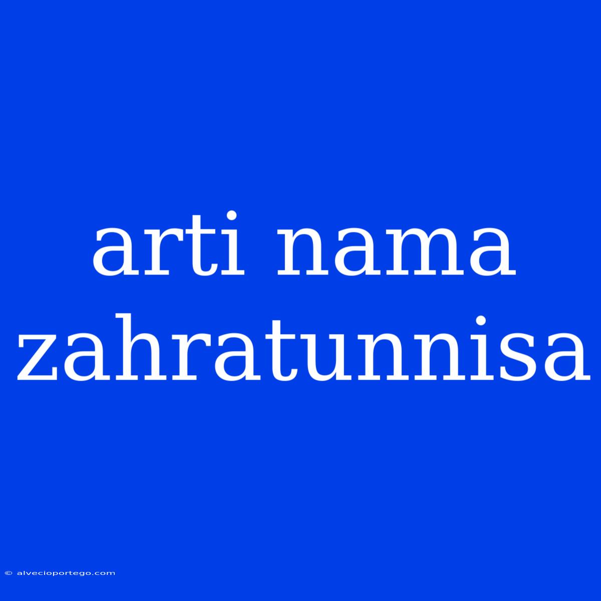 Arti Nama Zahratunnisa