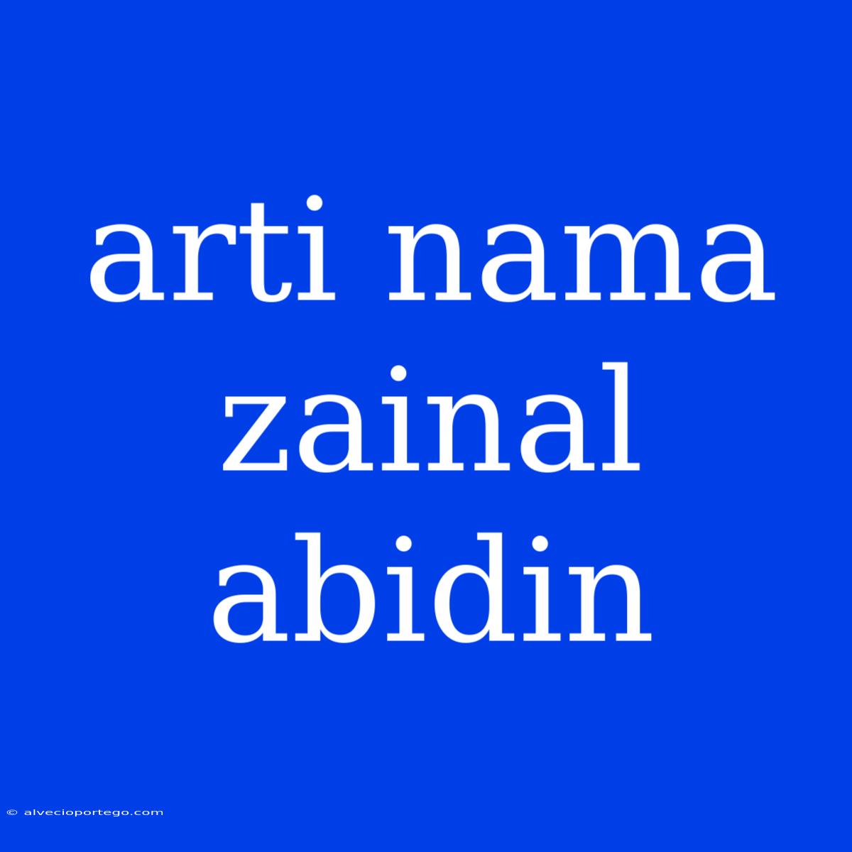 Arti Nama Zainal Abidin