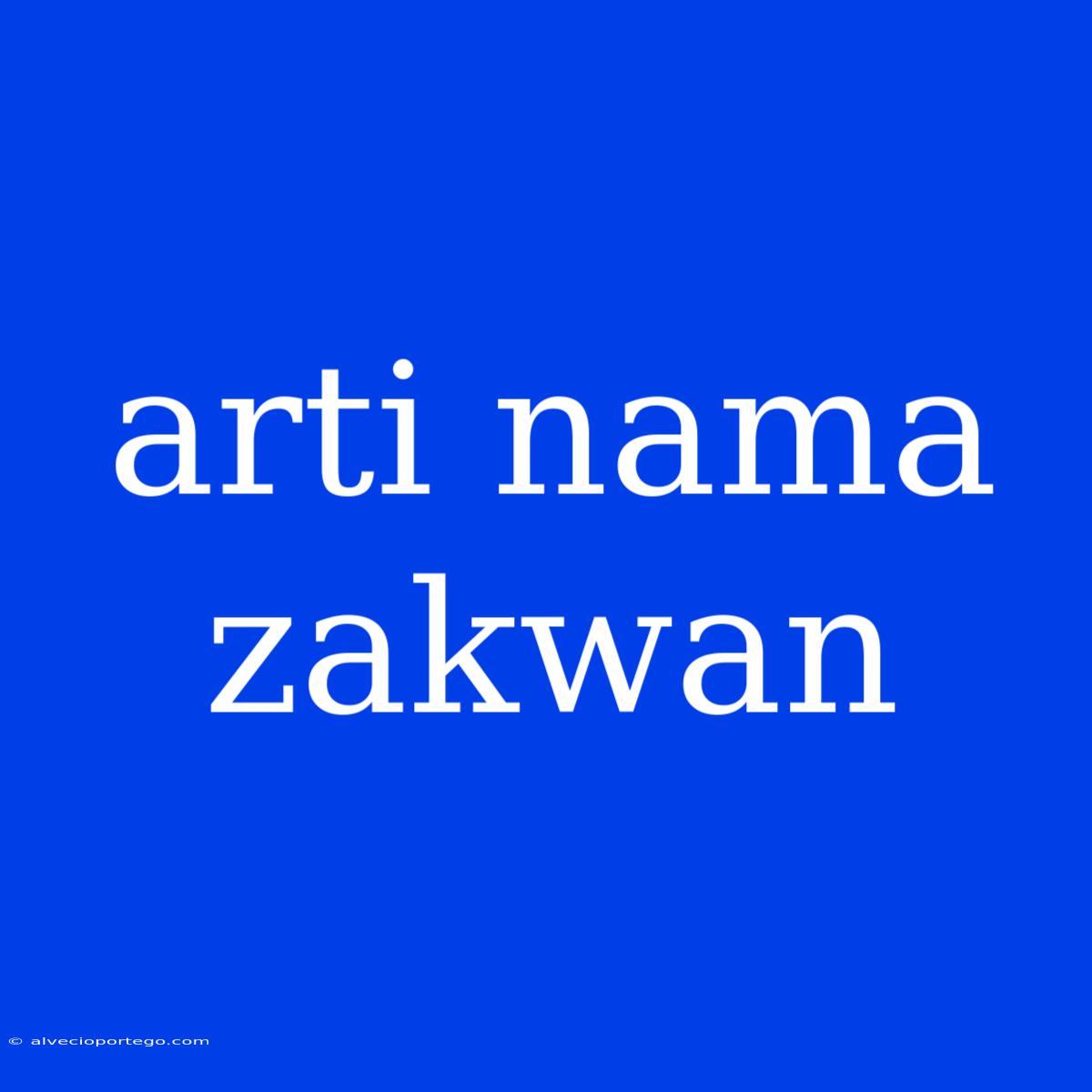 Arti Nama Zakwan