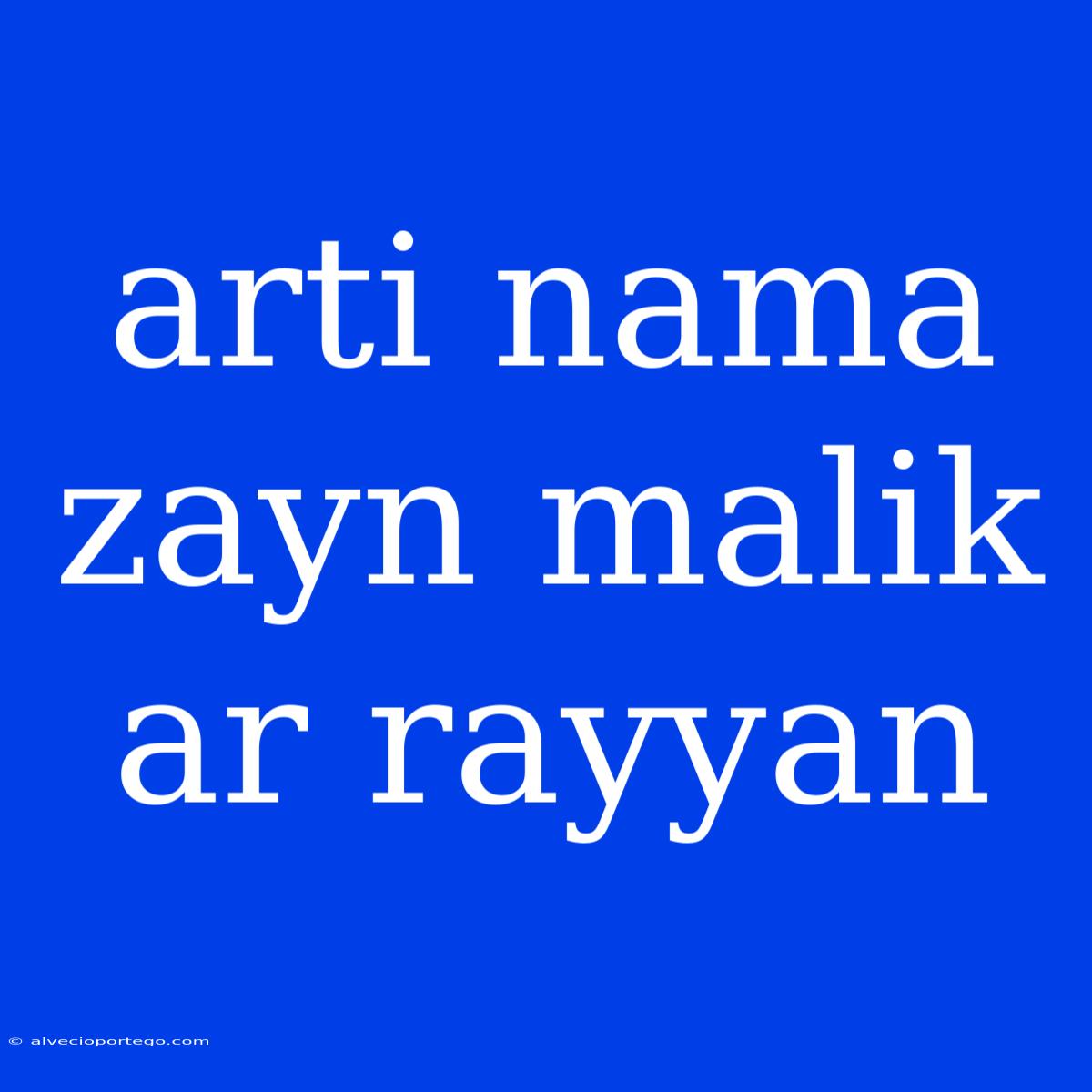 Arti Nama Zayn Malik Ar Rayyan