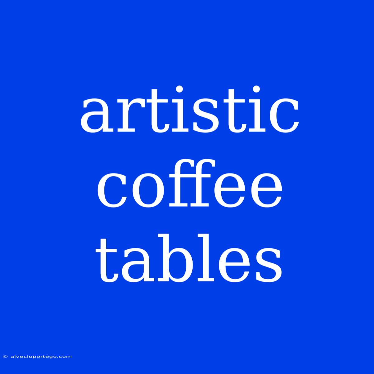 Artistic Coffee Tables