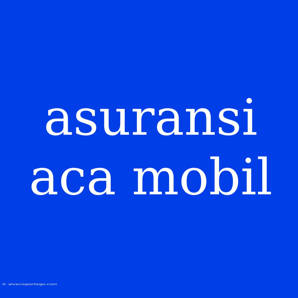 Asuransi Aca Mobil