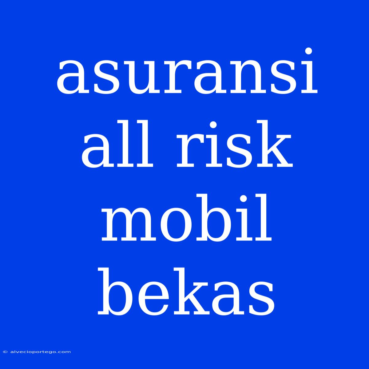 Asuransi All Risk Mobil Bekas