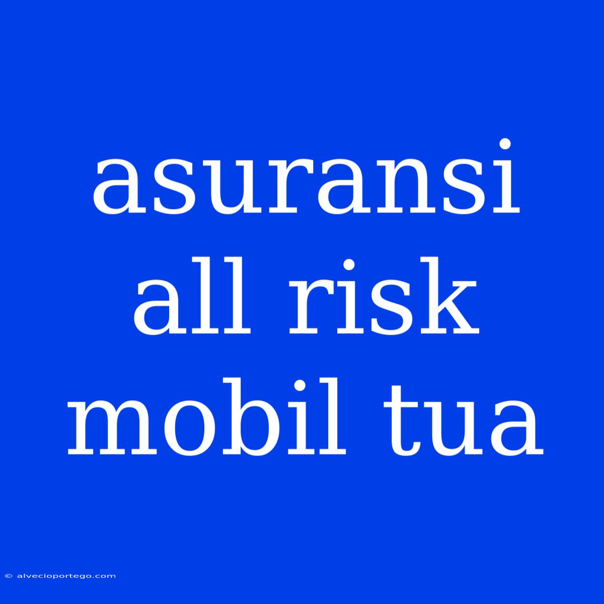 Asuransi All Risk Mobil Tua