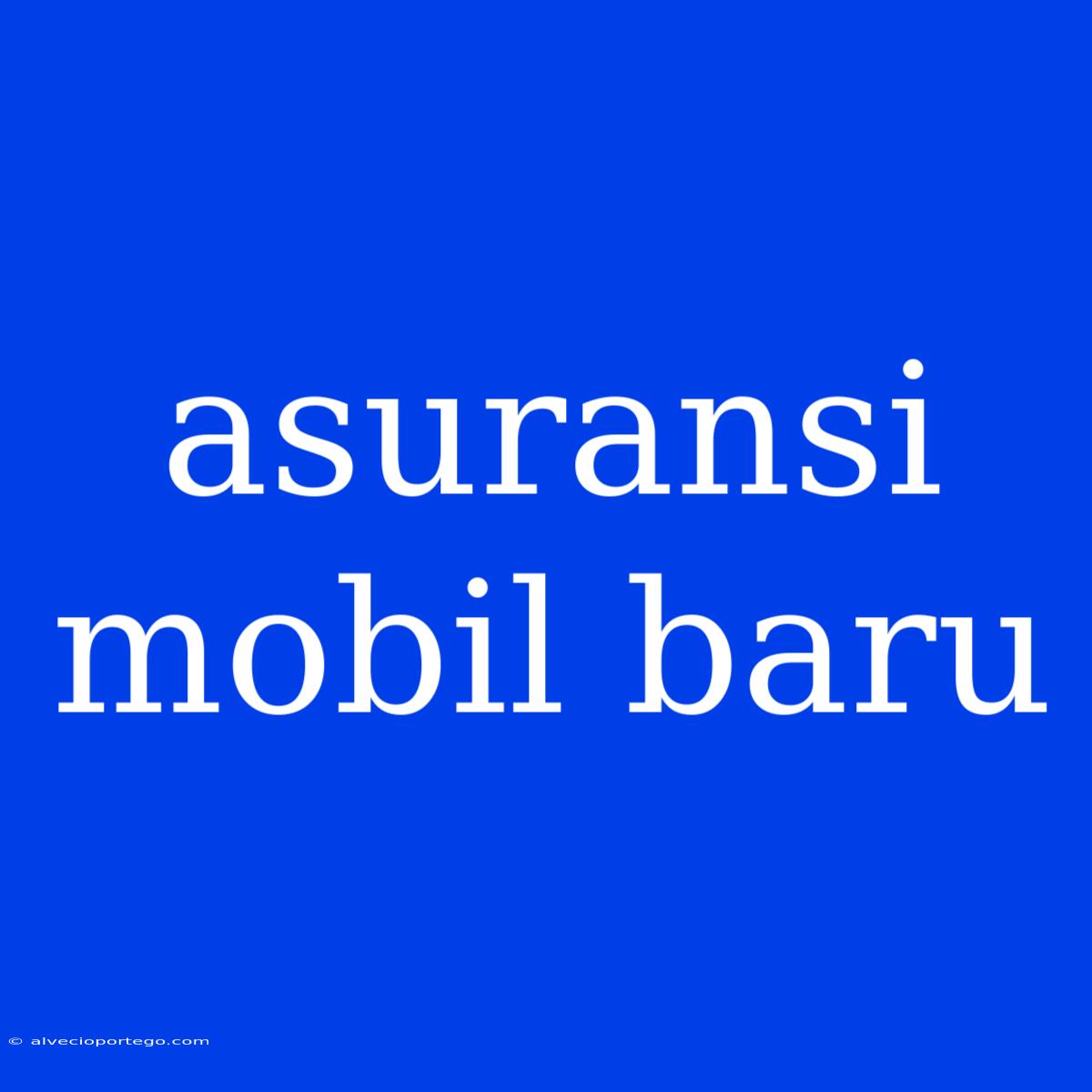 Asuransi Mobil Baru