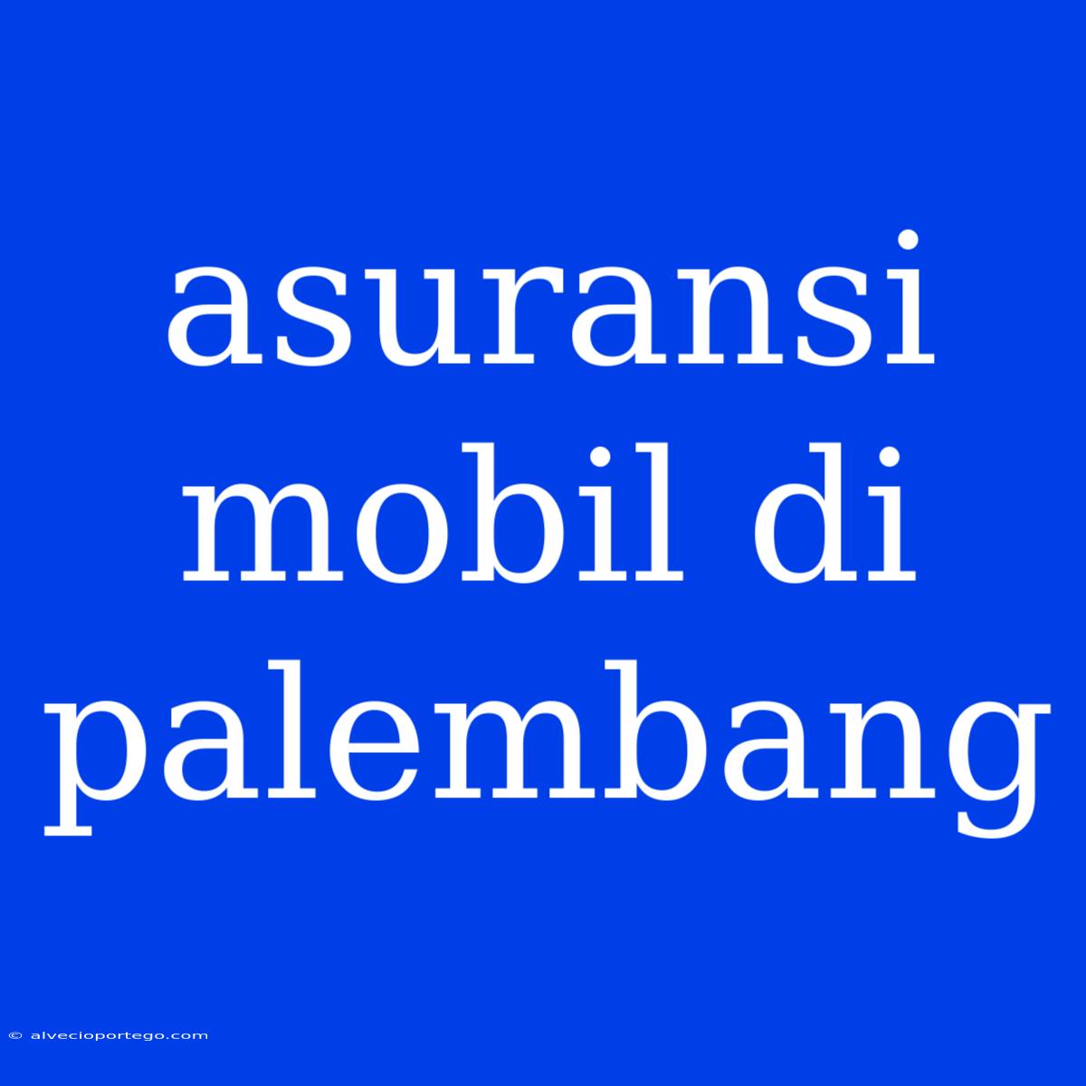 Asuransi Mobil Di Palembang