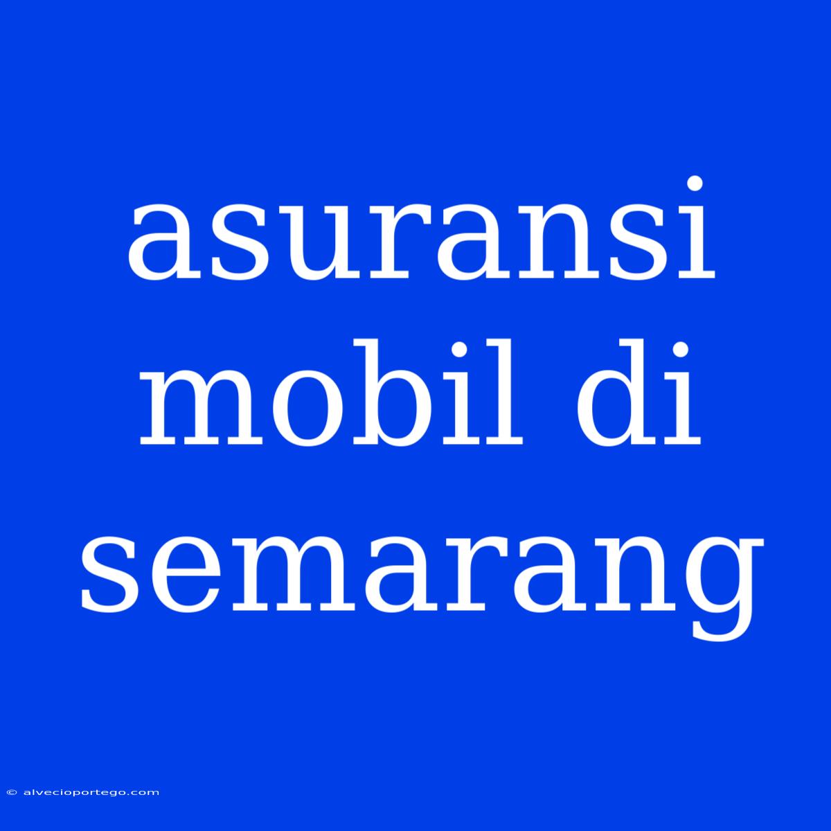 Asuransi Mobil Di Semarang