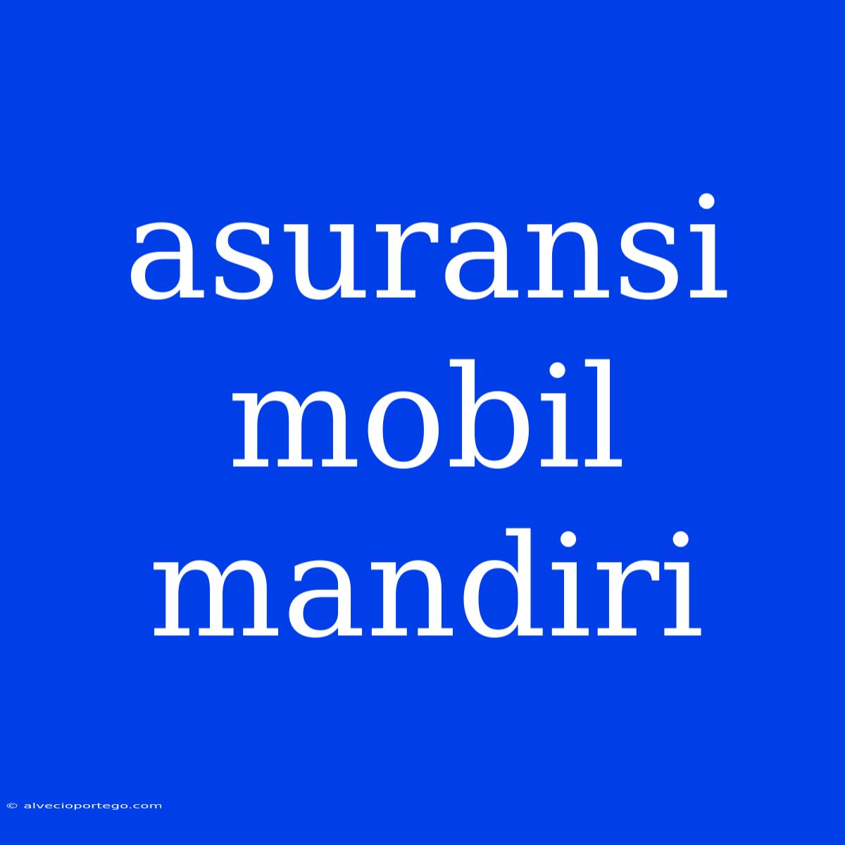 Asuransi Mobil Mandiri