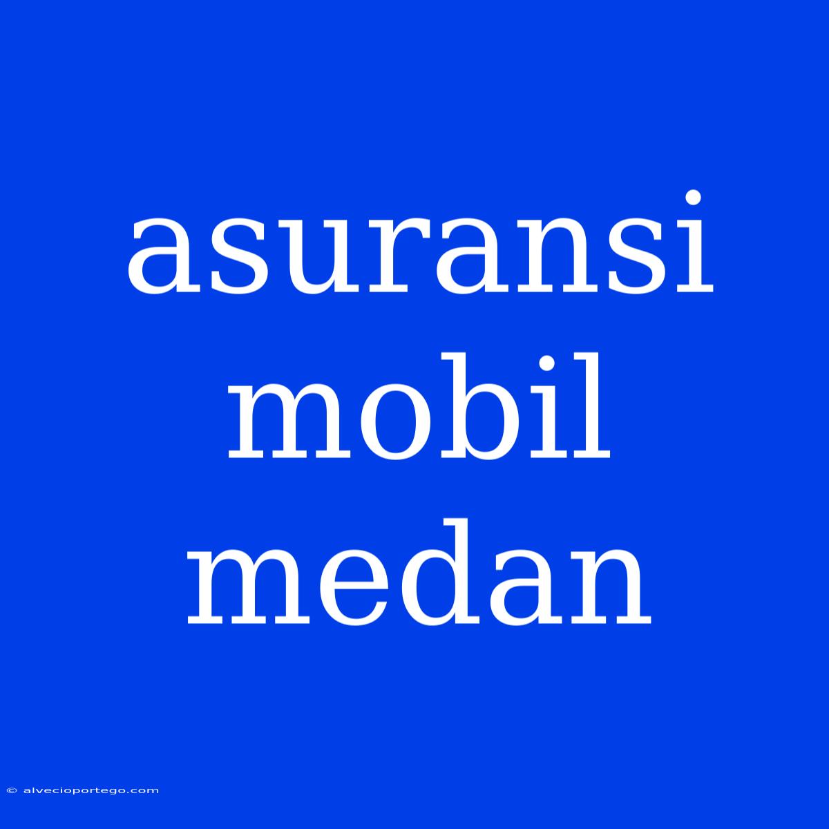 Asuransi Mobil Medan