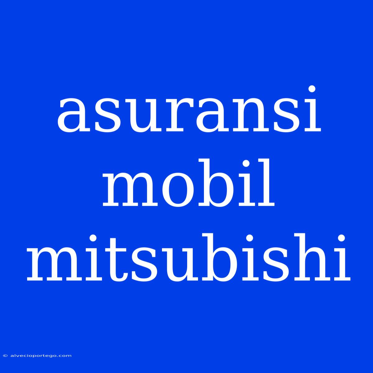 Asuransi Mobil Mitsubishi