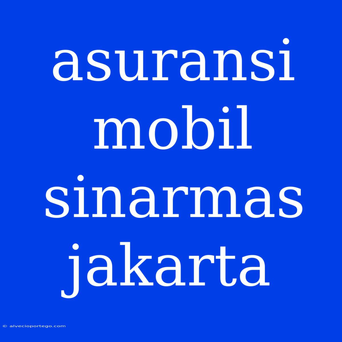 Asuransi Mobil Sinarmas Jakarta