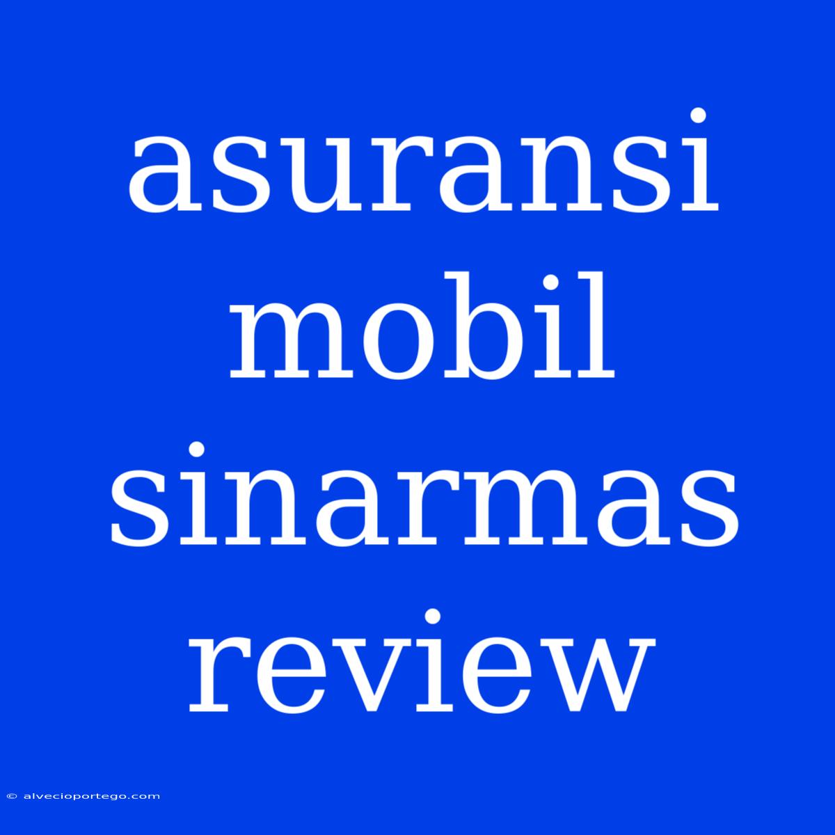 Asuransi Mobil Sinarmas Review