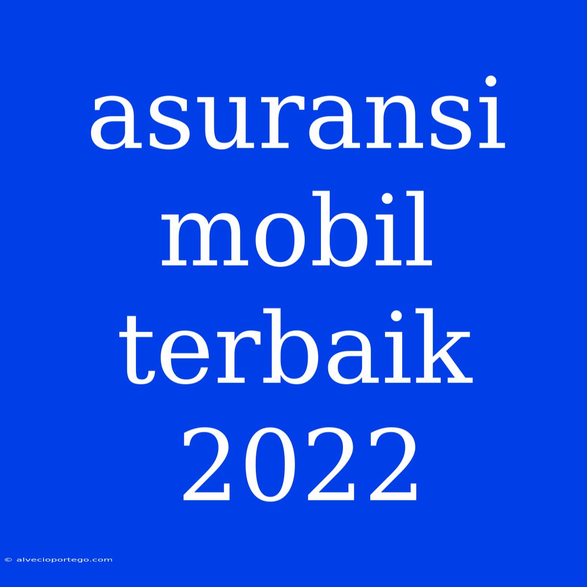 Asuransi Mobil Terbaik 2022