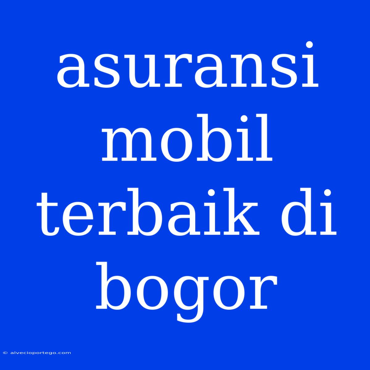 Asuransi Mobil Terbaik Di Bogor