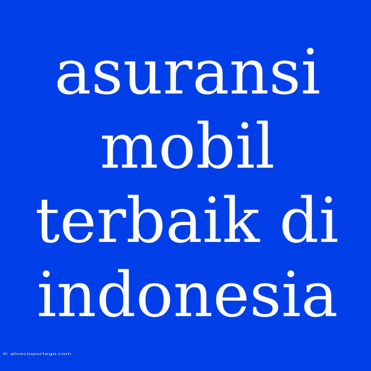 Asuransi Mobil Terbaik Di Indonesia