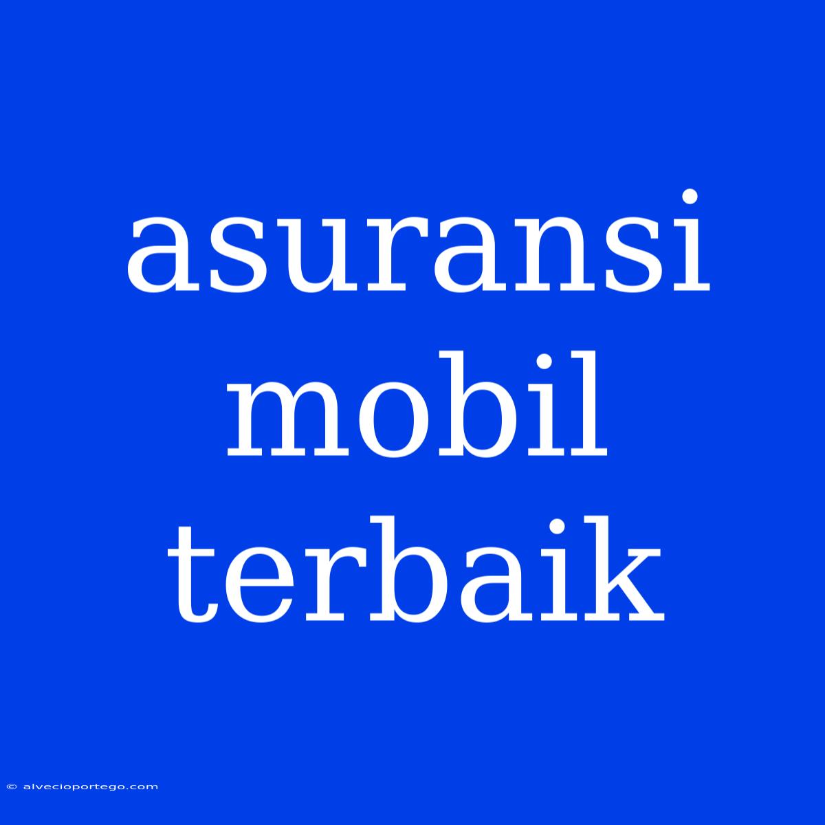 Asuransi Mobil Terbaik