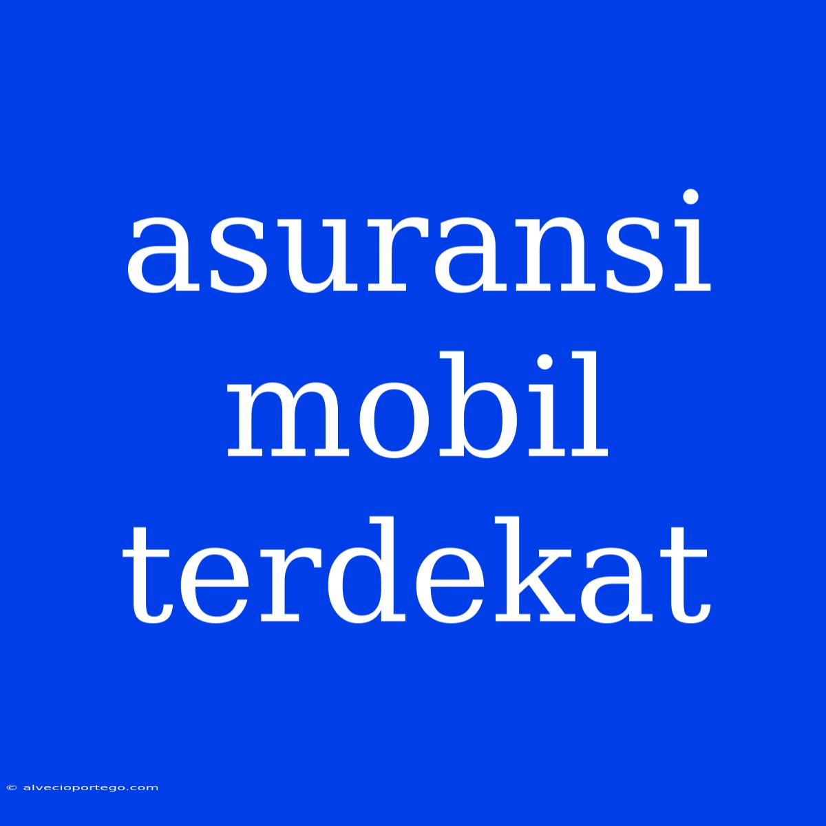 Asuransi Mobil Terdekat