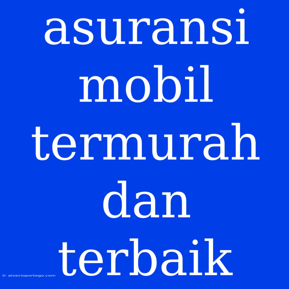 Asuransi Mobil Termurah Dan Terbaik