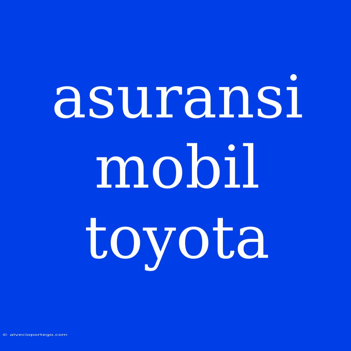 Asuransi Mobil Toyota