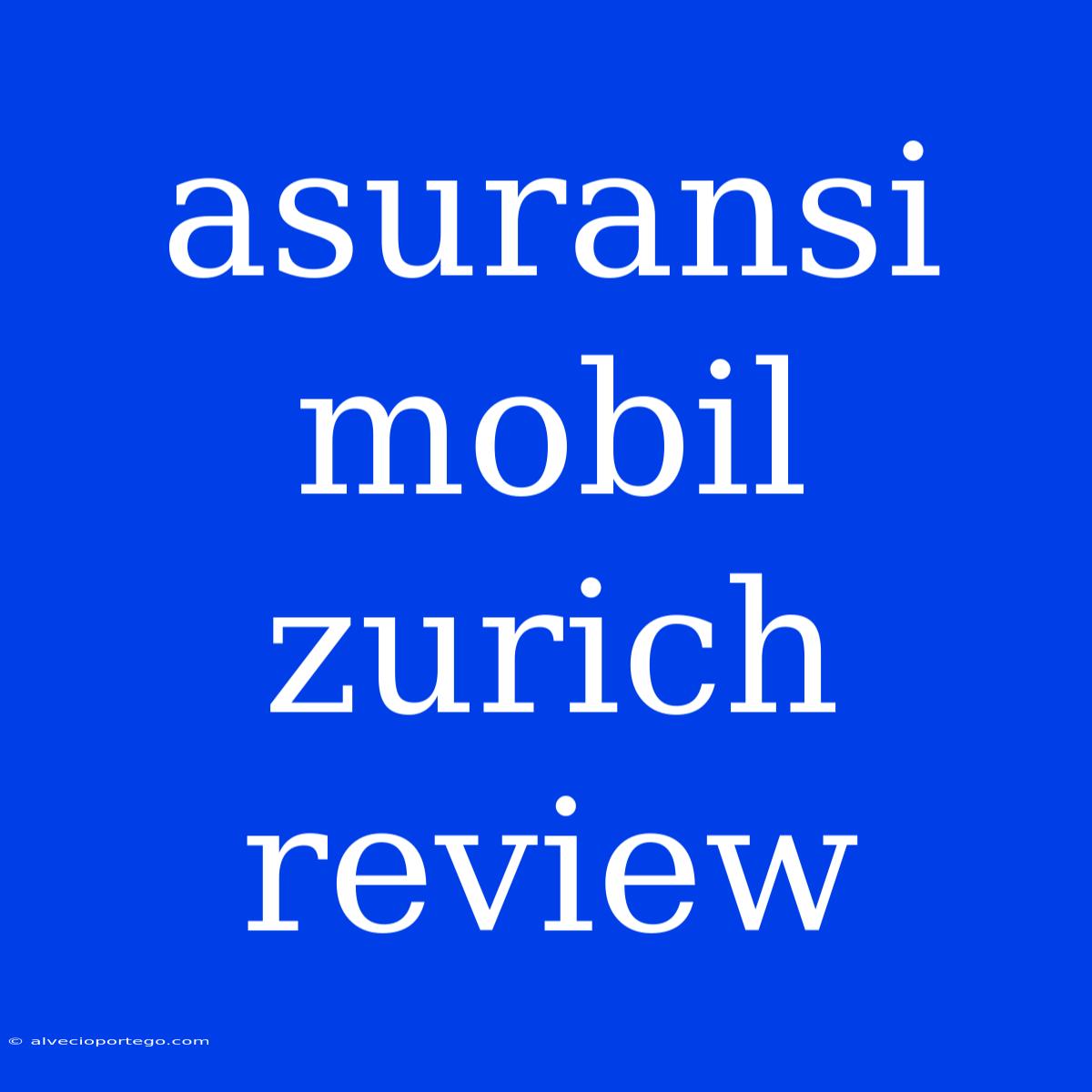 Asuransi Mobil Zurich Review