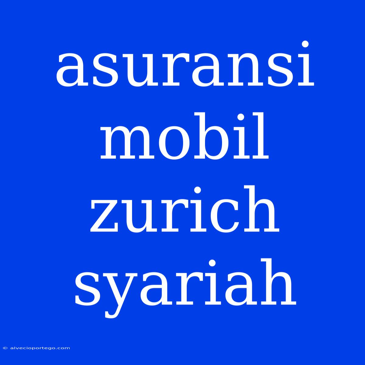 Asuransi Mobil Zurich Syariah