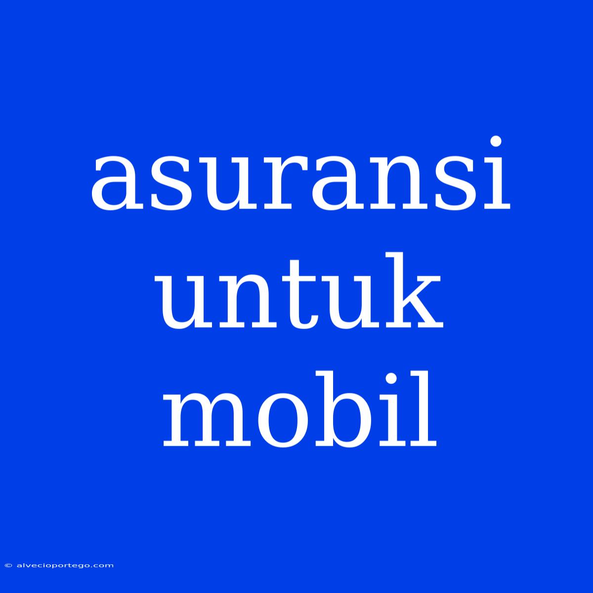 Asuransi Untuk Mobil