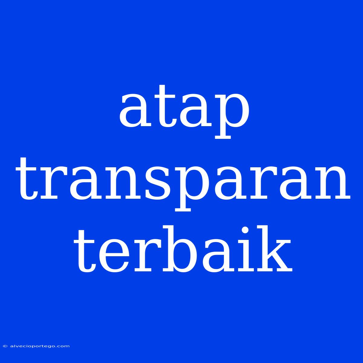 Atap Transparan Terbaik