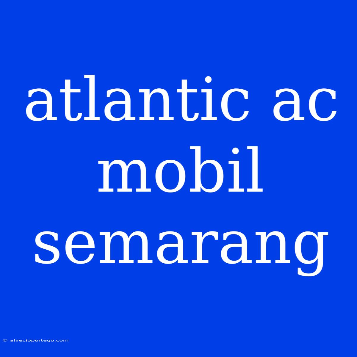 Atlantic Ac Mobil Semarang