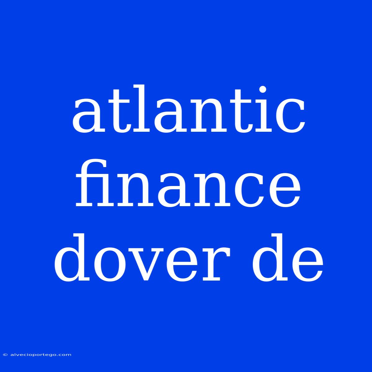 Atlantic Finance Dover De