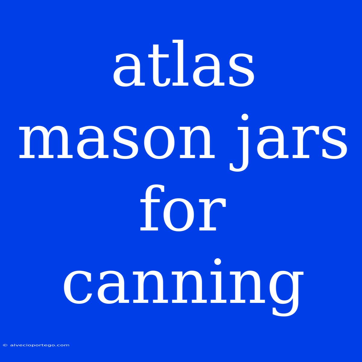 Atlas Mason Jars For Canning