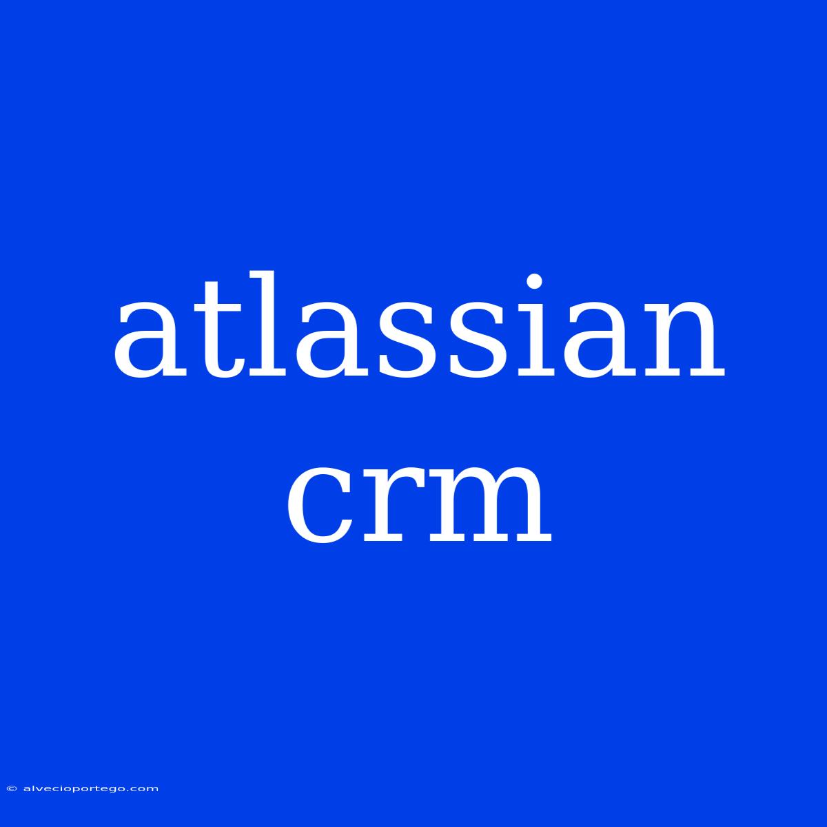 Atlassian Crm