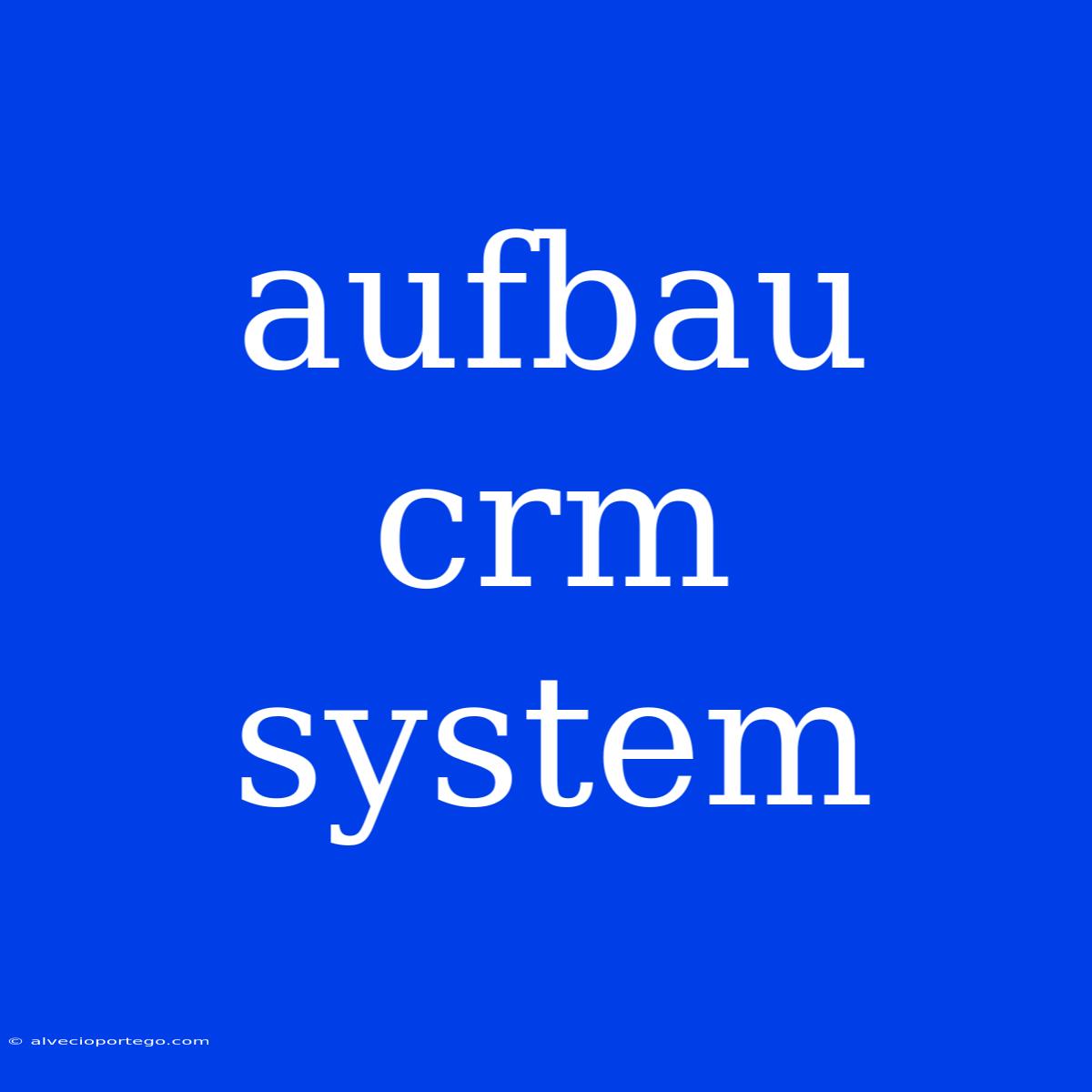 Aufbau Crm System