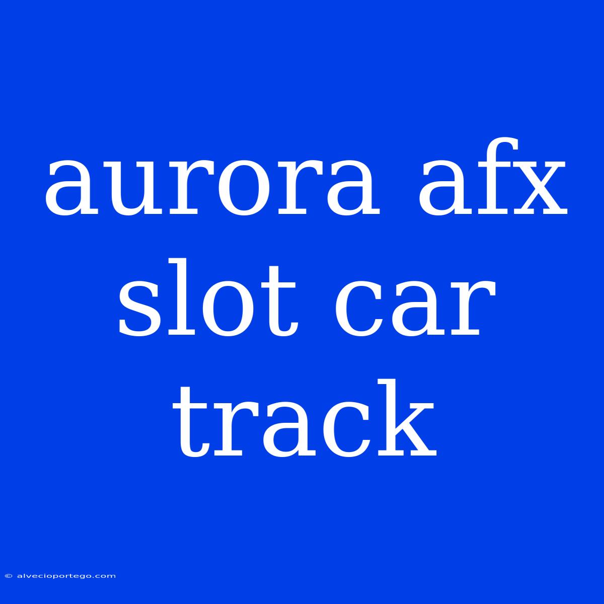 Aurora Afx Slot Car Track