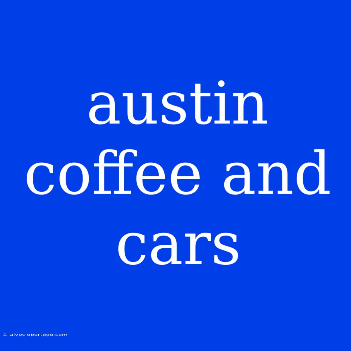 Austin Coffee And Cars