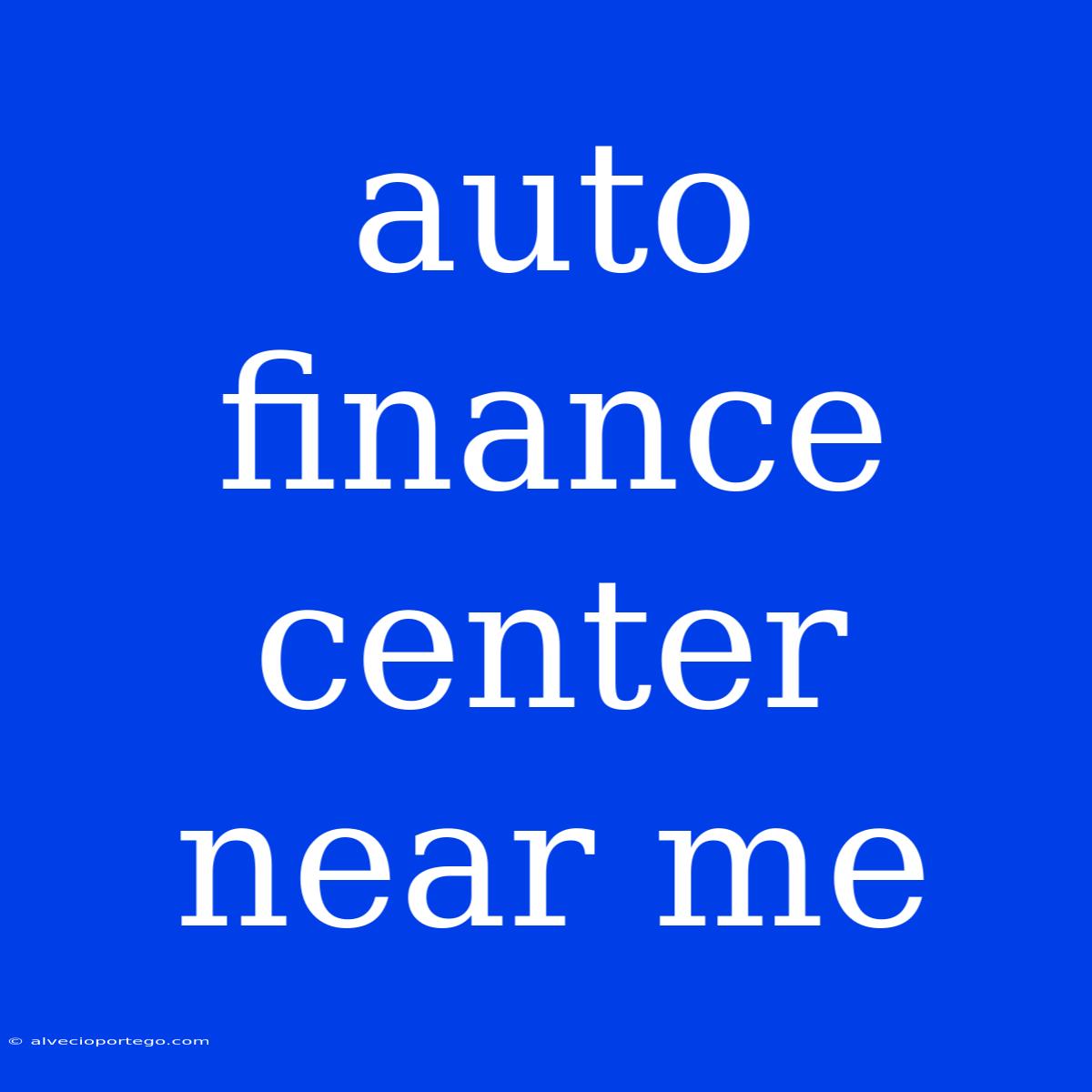 Auto Finance Center Near Me