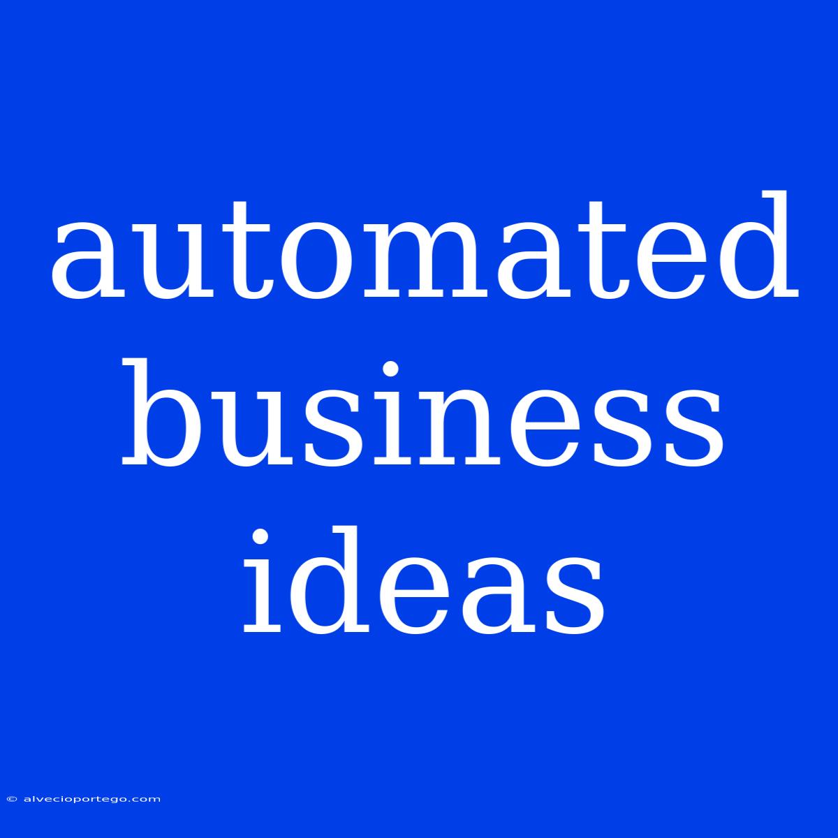 Automated Business Ideas