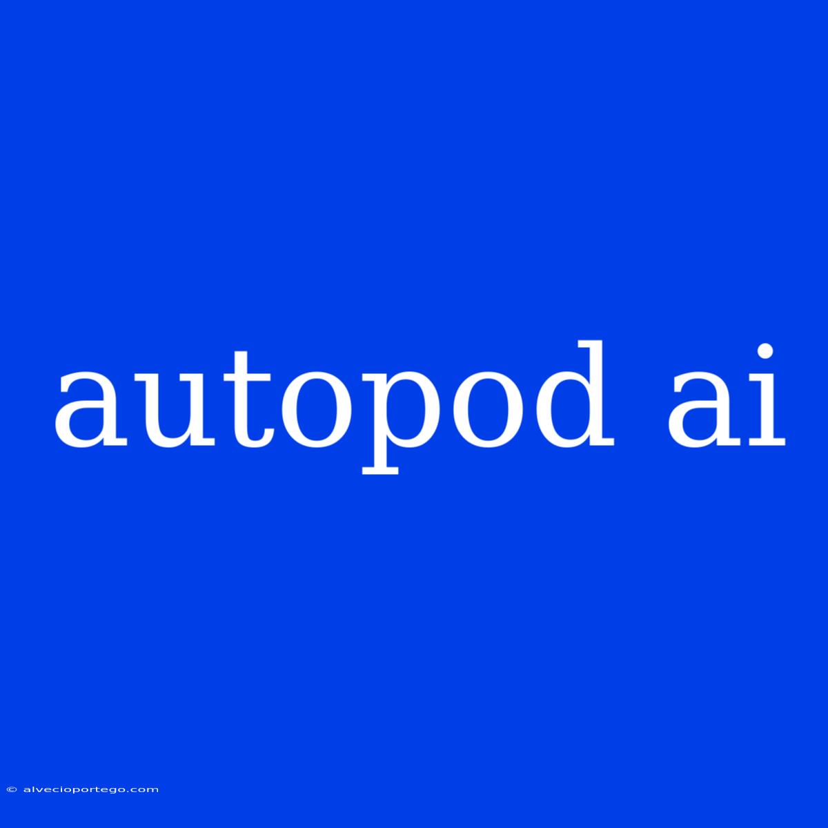 Autopod Ai