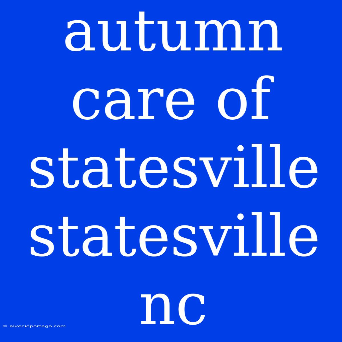 Autumn Care Of Statesville Statesville Nc